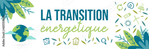 La transition énergétique - Bannière colorée et positive autour de l'environnement - Texte et pictos vectoriels autour du changement climatique