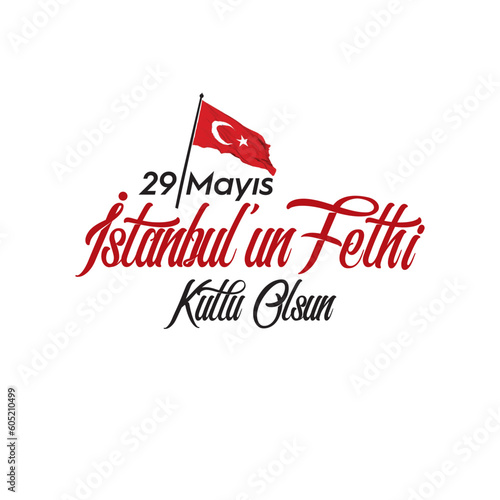 29 Mayıs 1453 İstanbul'un Fethi. The text "Happy 29 may the conquest of Istanbul" on the red Istanbul silhouette. Translation: May the souls of Mehmet the Conqueror and the martyrs rest in peace.