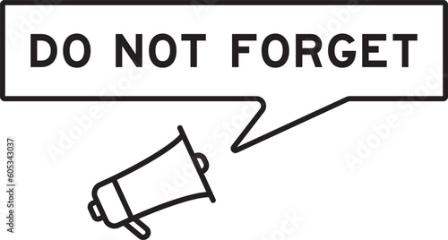 Megaphone icon with speech bubble in word do not forget on white background