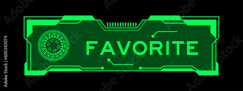 Green color of futuristic hud banner that have word favorite on user interface screen on black background