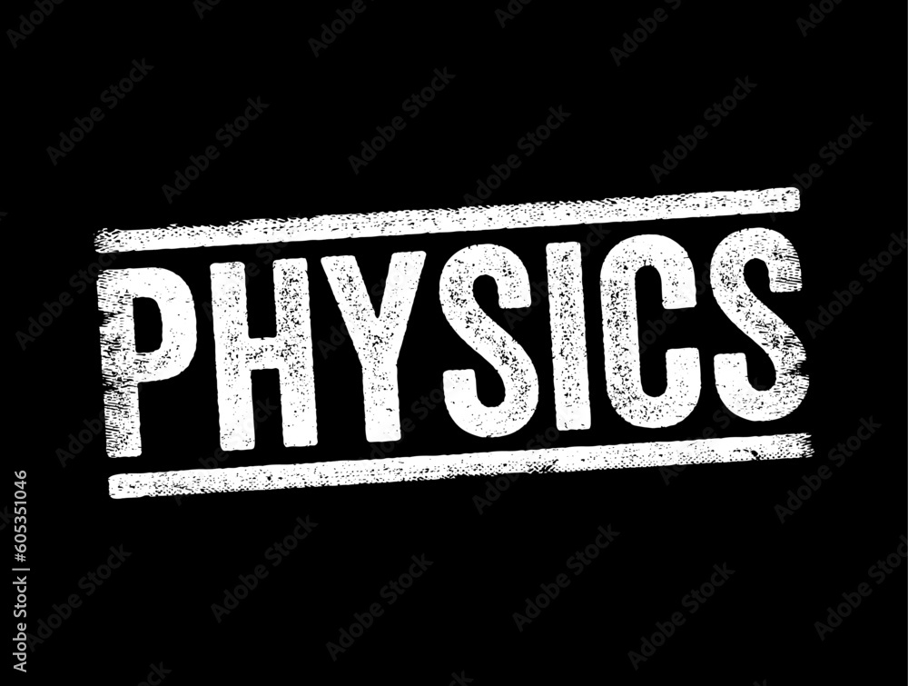 Physics is the natural science of matter, involving the study of matter, its fundamental constituents, text concept stamp