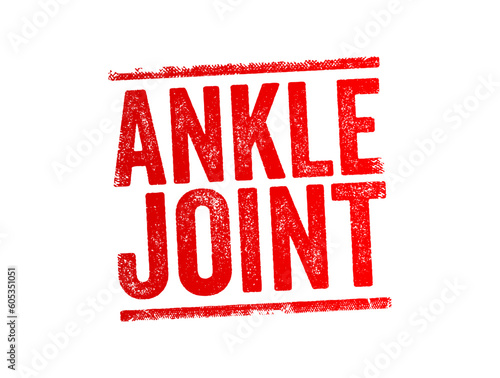 Ankle Joint is a synovial joint located in the lower limb, text concept stamp