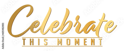 Elegant Golden Script Text - Celebrate this Moment - for Weddings, Graduation and Other Milestones