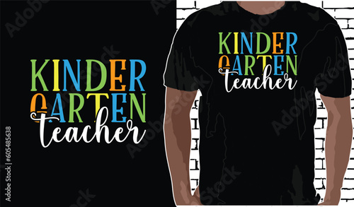 kindergarten Teacher T shirt Design, Quotes about Back To School, Back To School shirt, Back To School typography T shirt design