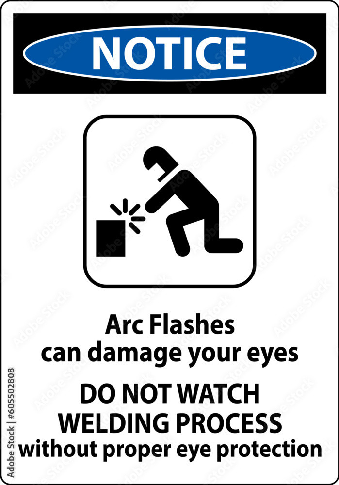 Notice First Sign Arc Flashes Can Damage Your Eyes. Do Not Watch Welding Process Without Proper Eye Protection