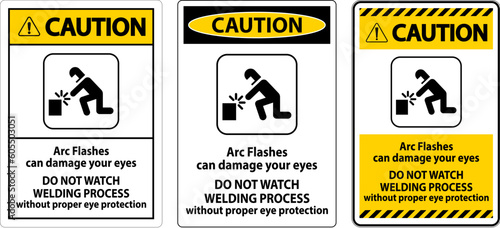Caution First Sign Arc Flashes Can Damage Your Eyes. Do Not Watch Welding Process Without Proper Eye Protection