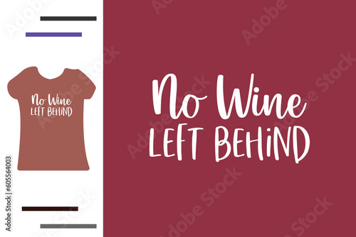 No wine left behind t shirt design 