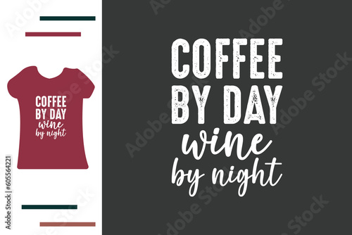 coffee by day wine by night t shirt design