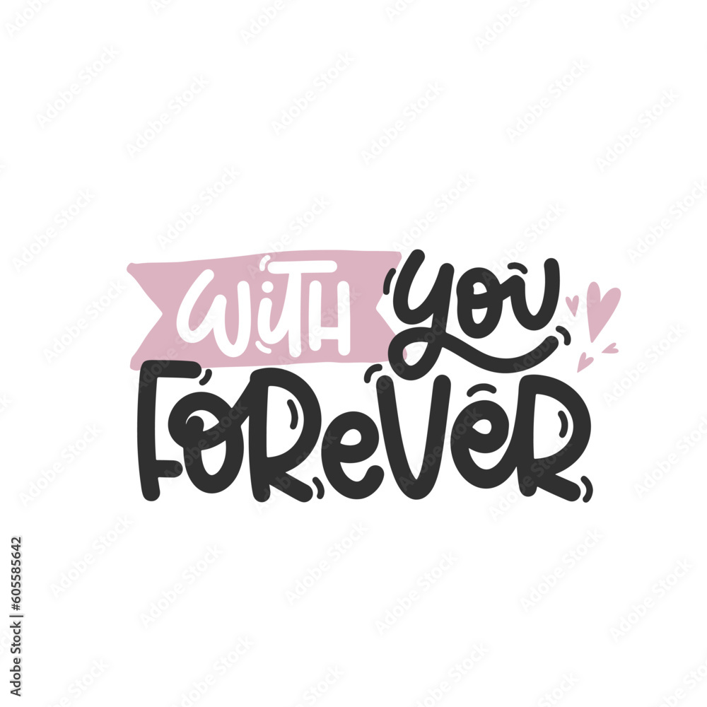Vector handdrawn illustration. Lettering phrases With you forever. Idea for poster, postcard.  Inspirational quote. 