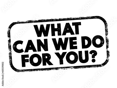 What Can We Do For You question text stamp, concept background