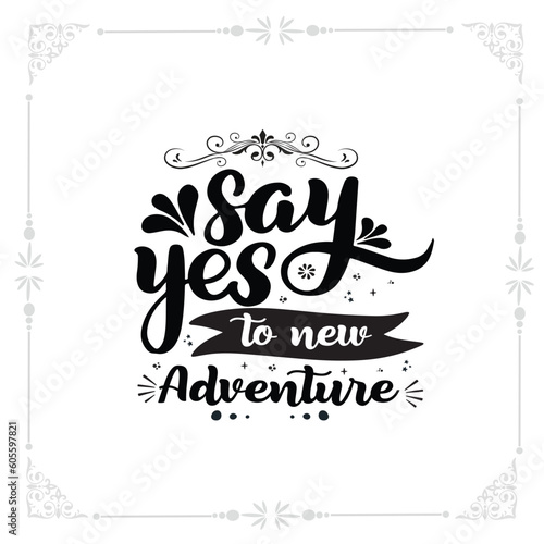 say yes to new adventure svg Tshirt design