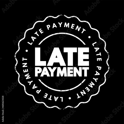 Late Payment - mount of money a borrower sends to a lender that arrives after the date that the payment was due, text concept stamp