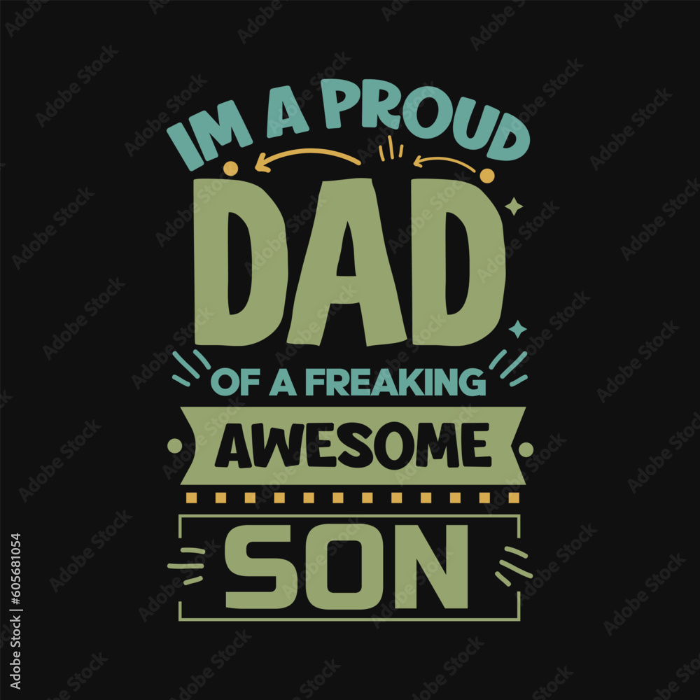 Fototapeta premium Im a proud dad of a freaking awesome son typography fathers day t shirt template