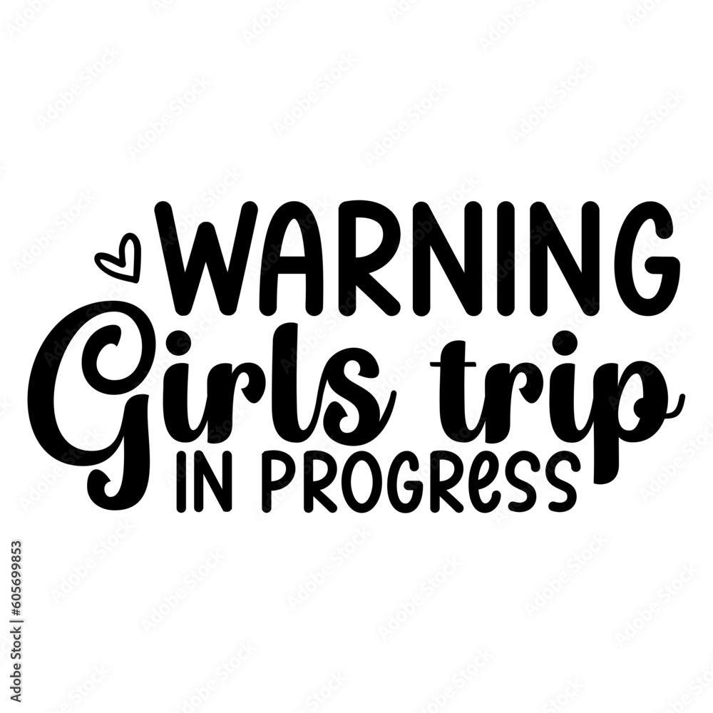Warning Girls Trip In Progress Svg Warning Girls Trip In Progress Svg