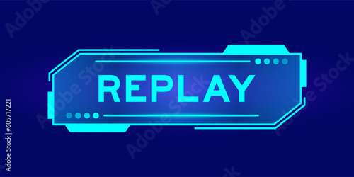 Futuristic hud banner that have word replay on user interface screen on blue background