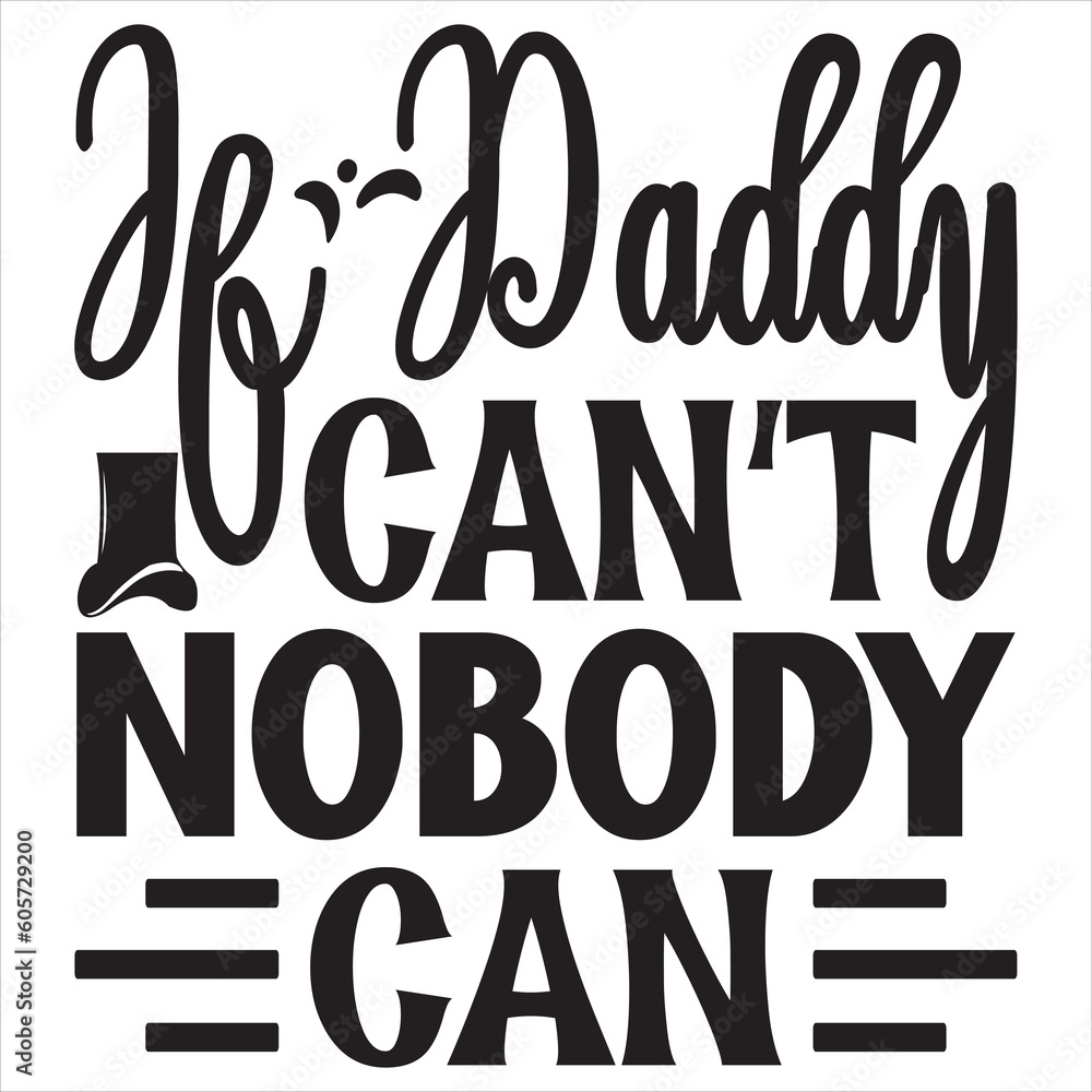 If Daddy Can't Nobody Can If Daddy Can't Nobody Can