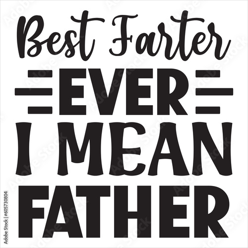 Best Farter Ever I Mean Father