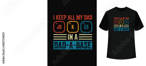 I keep all my dad jokes in a dad-a-base - funny typography father's day t-shirt design quotes