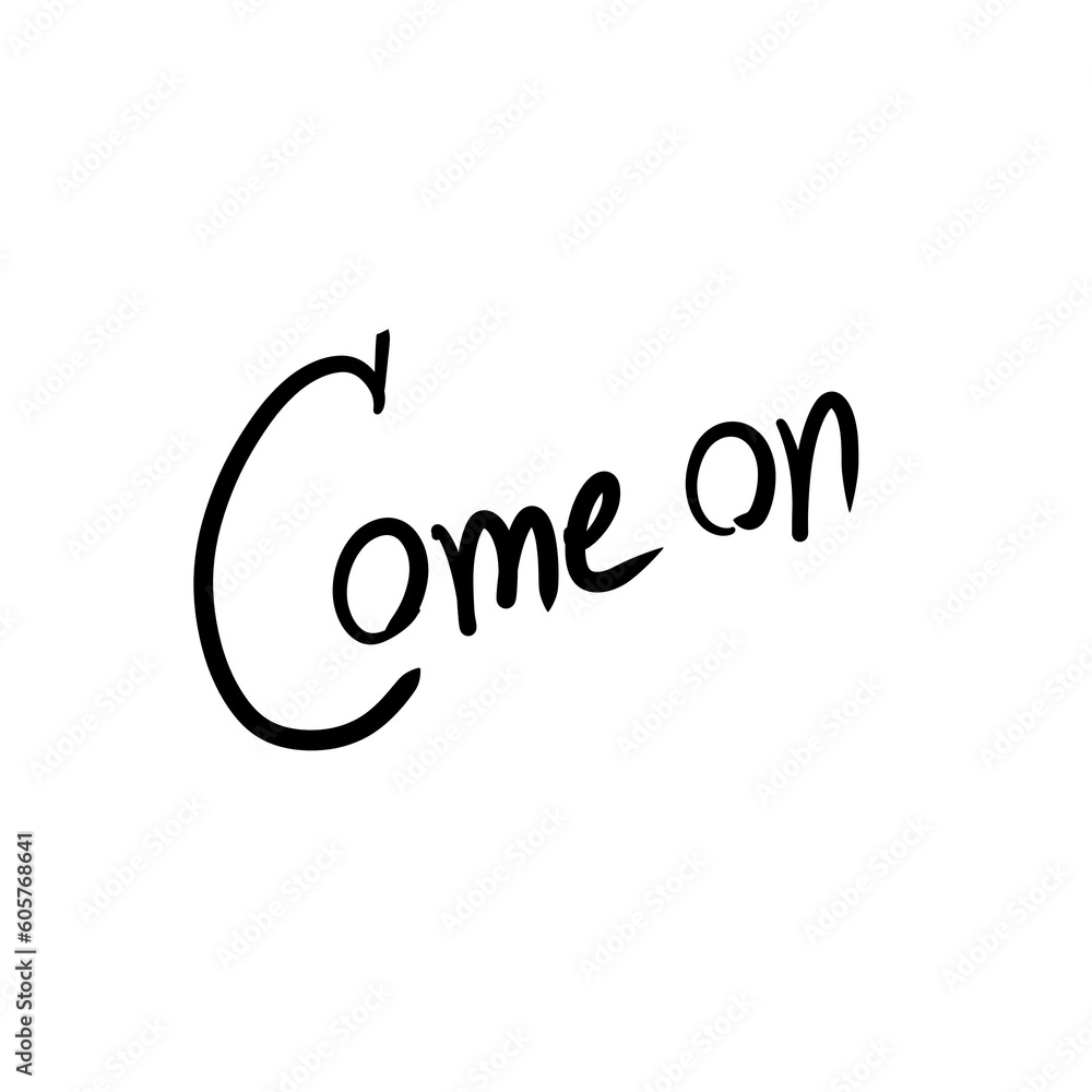 come on come on