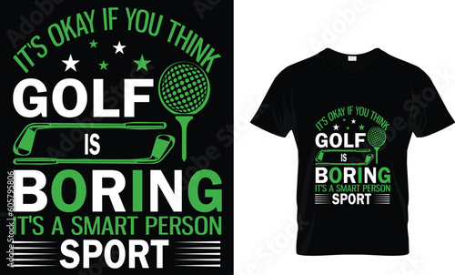 it's okay if you think golf is boring it's a smart person sport t-shirt design