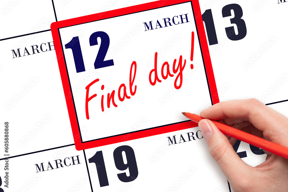 Hand writing text FINAL DAY on calendar date March 12. A reminder of the last day. Deadline. Business concept. Hand writing text FINAL DAY on calendar date March 12. A reminder of the last day. Deadline. Business concept.