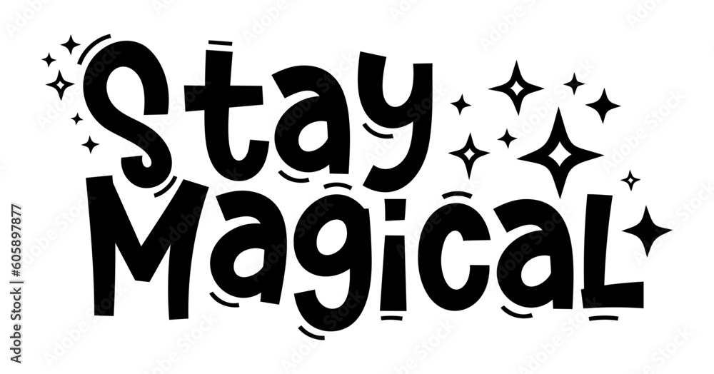 Stay magical. Typography, motivation, inspirational vector design for print on tee, card, banner, poster, hoody. Stay magical text design. Hand drawn typography quote phrase. Stay magical. Typography, motivation, inspirational vector design for print on tee, card, banner, poster, hoody. Stay magical text design. Hand drawn typography quote phrase.