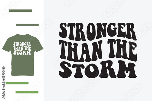 Stronger than the storm t shirt design 