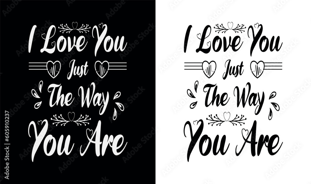 Vector I love you just the way you are calligraphy t-shirt design Vector I love you just the way you are calligraphy t-shirt design