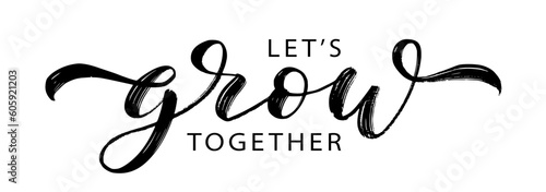 LETS GROW TOGETHER text brush calligraphy. Text Lets Grow Together on white background. Grow script calligraphy word. Vector illustration. Design print for banner, card, business, poster