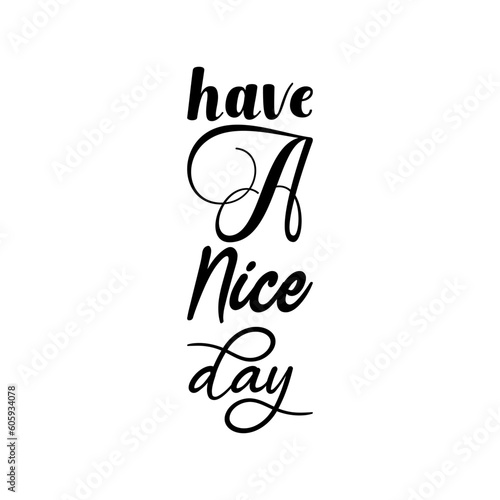 have a nice day black lettering quote