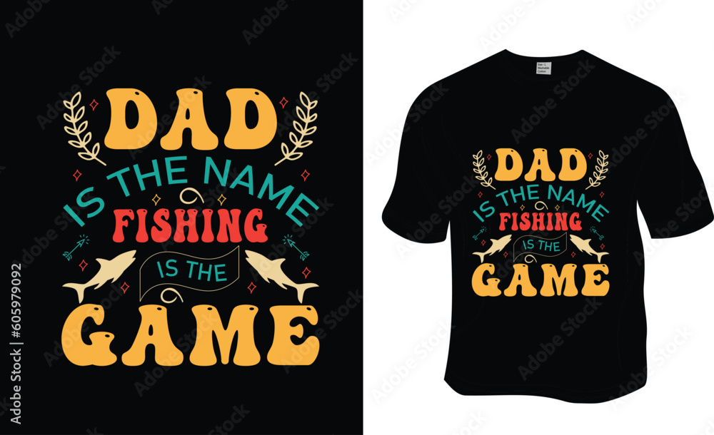 Dad is the name fishing is the game, Fishing, Father's Day, Dad