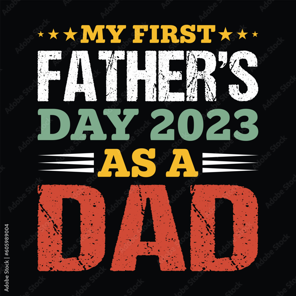 My First Father's Day 2023 as a Dad Shirt, Father's Day 2023 Shirt, Dad, Daddy, Fathers Day Shirt Print Template