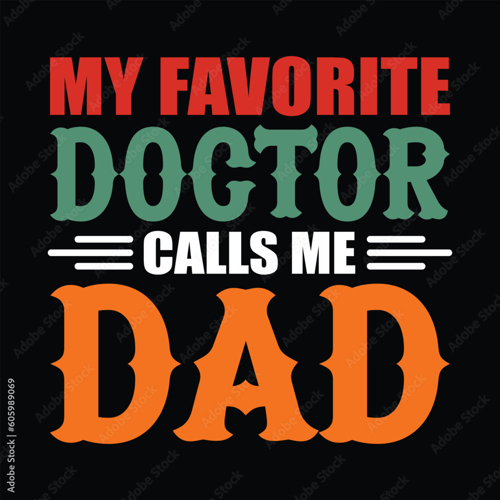My Favorite Doctor Calls me Dad Shirt, Dad Shirt, Doctor Shirt Print Template
