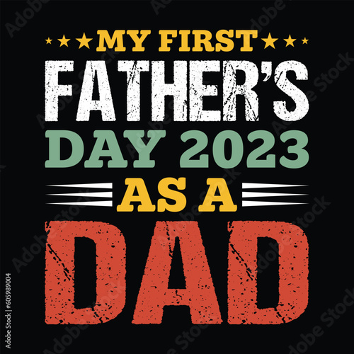 My First Father s Day 2023 as a Dad Shirt  Father s Day 2023 Shirt  Dad  Daddy  Fathers Day Shirt Print Template