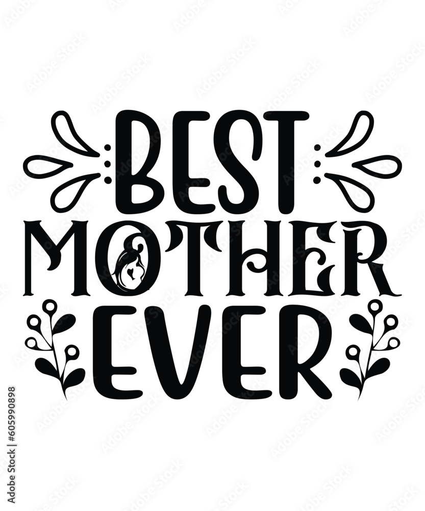 Best mother ever Happy mother's day shirt print template, Typography design for mom, mother's day, wife, women, girl, lady, boss day, birthday 