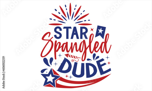 Star Spangled Dude - Fourth Of July SVG Design, Hand lettering inspirational quotes isolated on white background, used for prints on bags, poster, banner, flyer and mug, pillows.