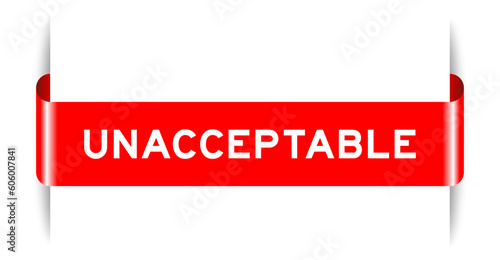 Red color inserted label banner with word unacceptable on white background