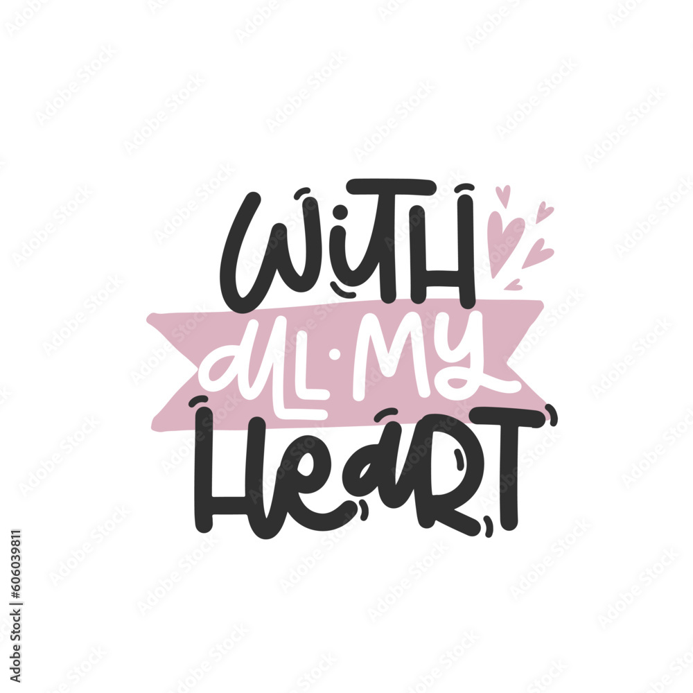 Vector handdrawn illustration. Lettering phrases With all my heart. Idea for poster, postcard.  Inspirational quote. 