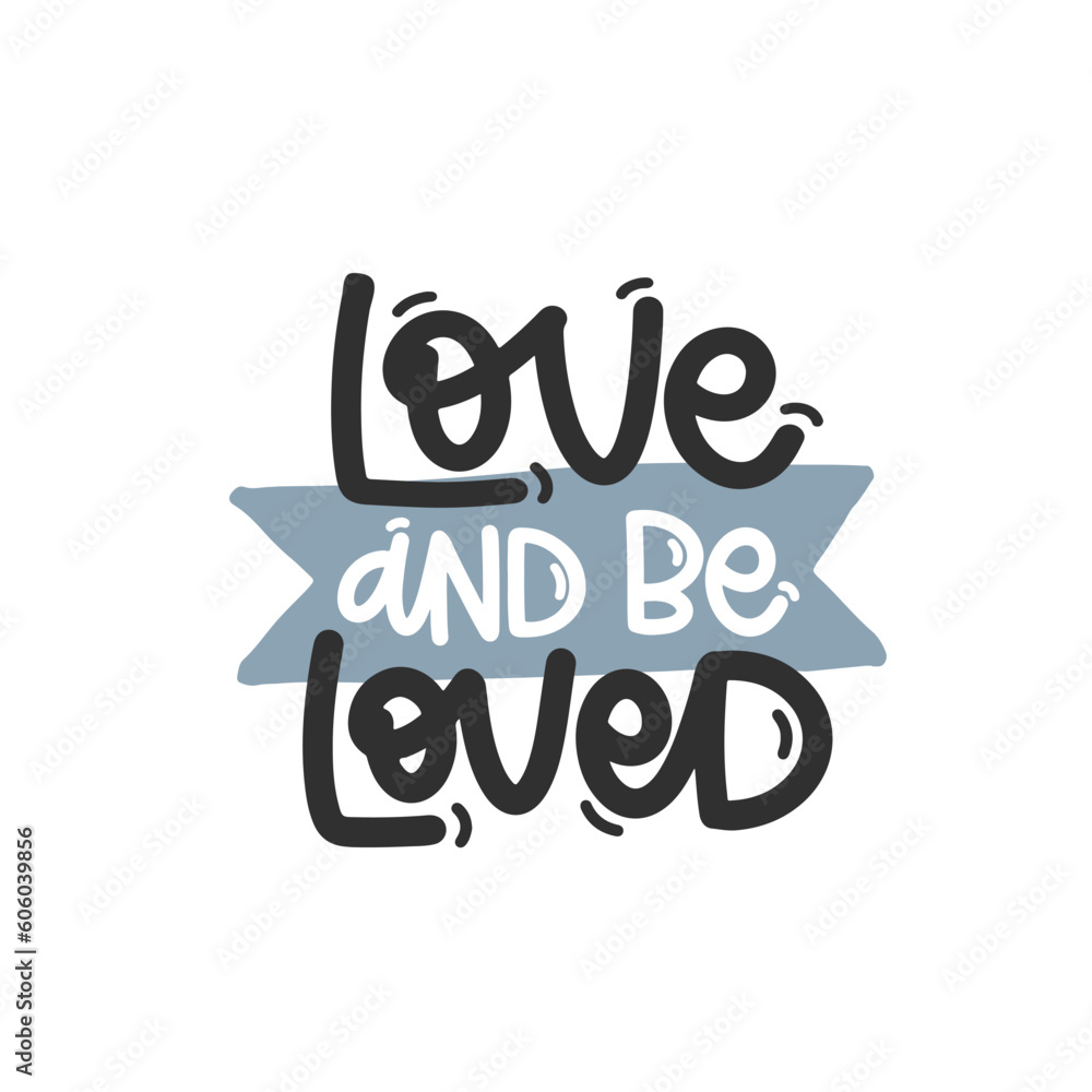 Vector handdrawn illustration. Lettering phrases Love and be loved. Idea for poster, postcard.  Inspirational quote. 