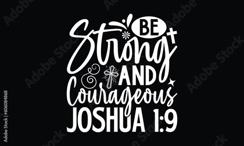 Be Strong And Courageous Joshua 1:9- Faith SVG Design, Handmade Calligraphy Vector Illustration, For Cutting Machine, Silhouette Cameo, Circuit, Eps 10.