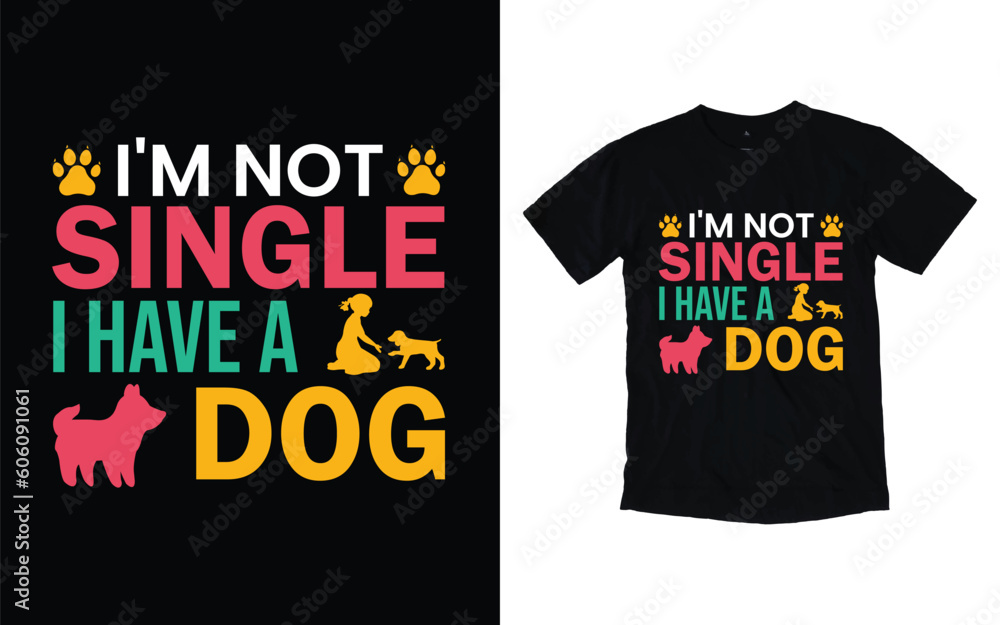 I'm not single I have a dog typography t-shirt design, Dog t-shirt design, Dog lover t-shirt design vector I'm not single I have a dog typography t-shirt design, Dog t-shirt design, Dog lover t-shirt design vector