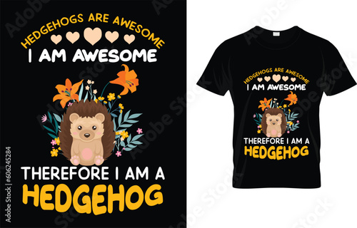 Hedgehogs Are Awesome I Am Awesome Therefore I Am A Hedgehog T-Shirt