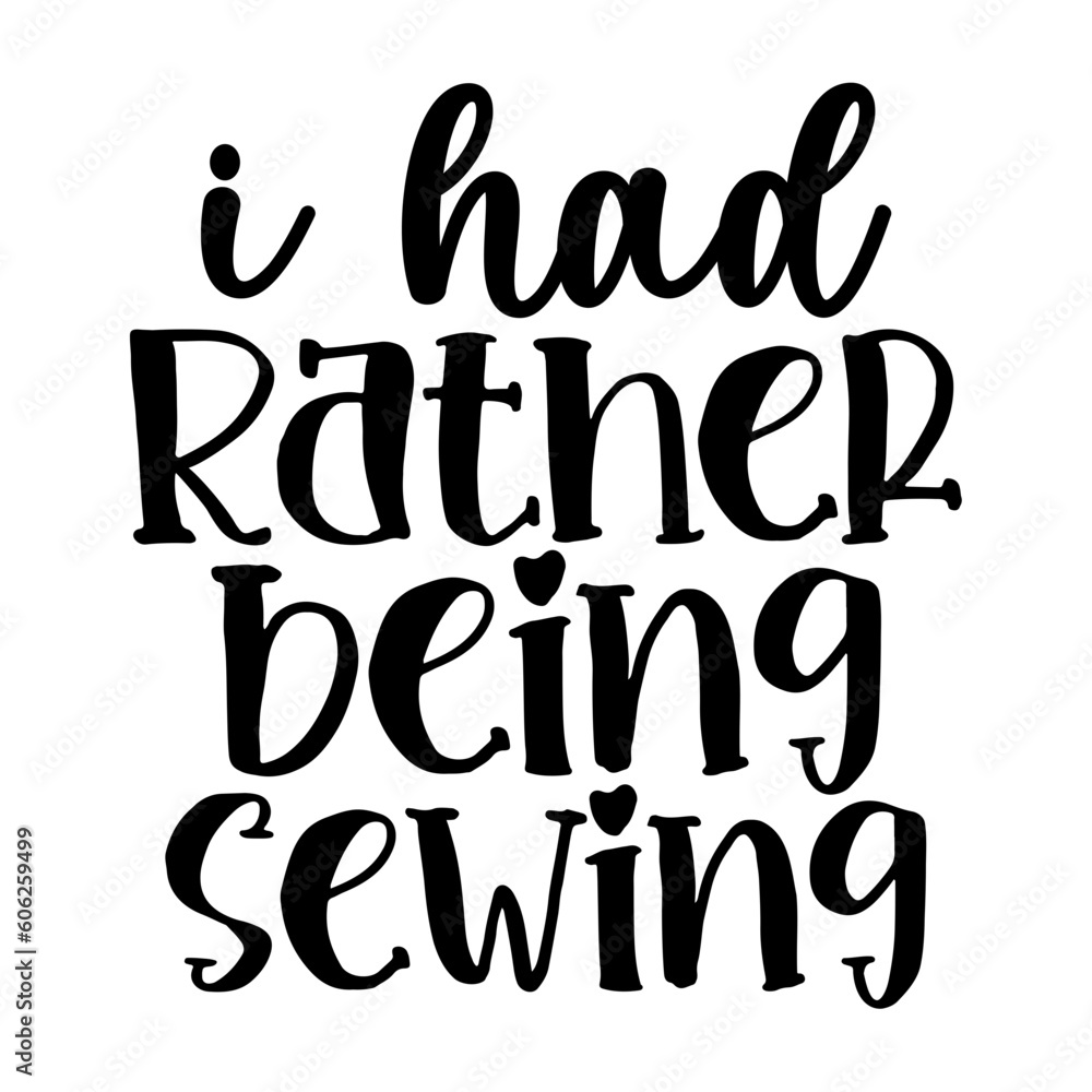 I Had Rather Being Sewing I Had Rather Being Sewing