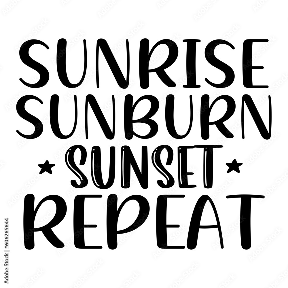 Sunrise Sunburn Sunset Repeat Sunrise Sunburn Sunset Repeat