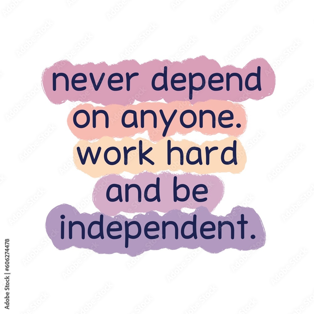 A motivational quote, “NEVER DEPEND ON ANYONE. WORK HARD AND BE INDEPENDENT” isolated on beautiful colors background. Be yourself and believe in yourself. A motivational quote, “NEVER DEPEND ON ANYONE. WORK HARD AND BE INDEPENDENT” isolated on beautiful colors background. Be yourself and believe in yourself.