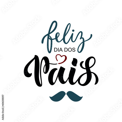 Feliz Dia Dos Pais handwritten text translated Happy Fathers Day in Brazilian Portuguese. Hand Lettering typography, modern brush calligraphy for father's day. Vector illustration, greeting card