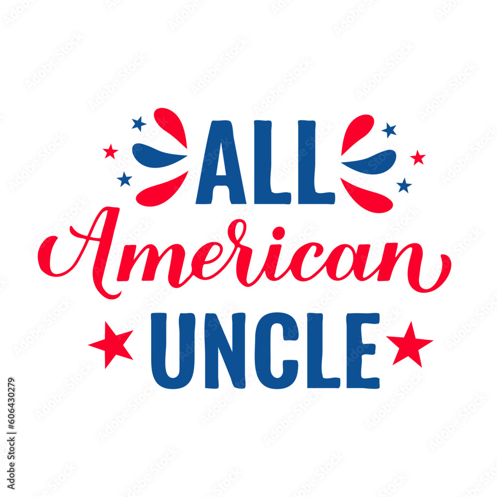 All American Uncle lettering. Fourth of July quote. USA Patriotic design. Vector template for typography poster, banner, round sign, greeting card, shirt, etc