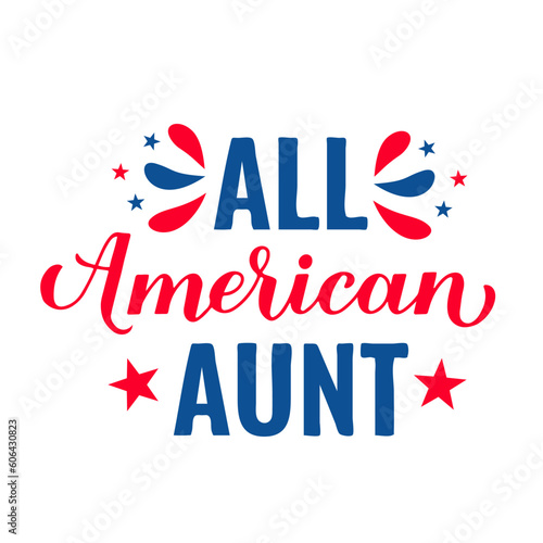 All American Aunt lettering. Fourth of July quote. USA Patriotic design. Vector template for typography poster, banner, round sign, greeting card, shirt, etc