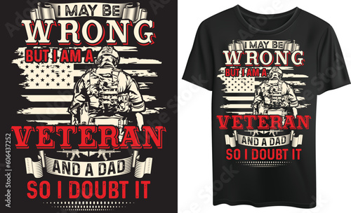 I may be wrong but I am a veteran and a dad, Tshirt design, Digital illustration, Vrctor art photo