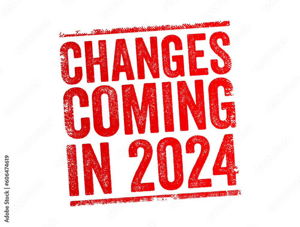 Changes Coming in 2024 text stamp, concept background Changes Coming in 2024 text stamp, concept background